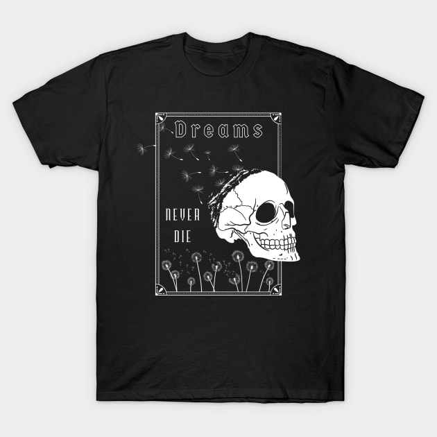 Dreams Never Die T-Shirt by Mahaniganz